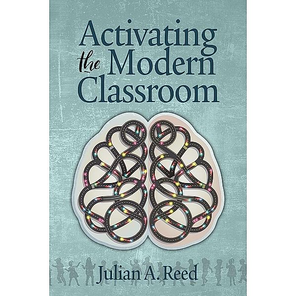 Activating the Modern Classroom, Julian A Reed