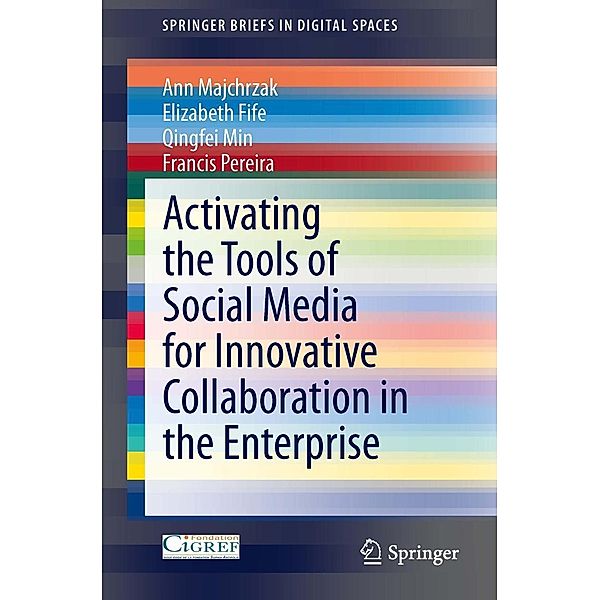 Activating the Tools of Social Media for Innovative Collaboration in the Enterprise / SpringerBriefs in Digital Spaces, Ann Majchrzak, Elizabeth Fife, Qingfei Min, Francis Pereira