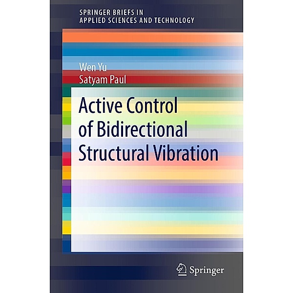 Active Control of Bidirectional Structural Vibration / SpringerBriefs in Applied Sciences and Technology, Wen Yu, Satyam Paul