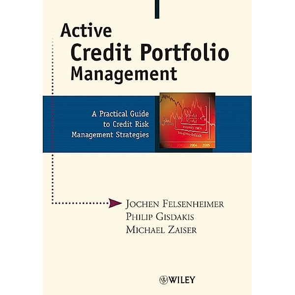 Active Credit Portfolio Management, Jochen Felsenheimer, Philip Gisdakis, Michael Zaiser