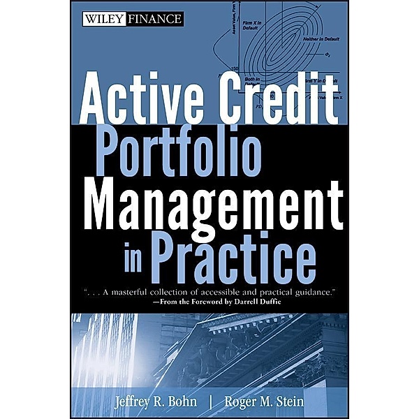 Active Credit Portfolio Management in Practice / Wiley Finance Editions, Jeffrey R. Bohn, Roger M. Stein