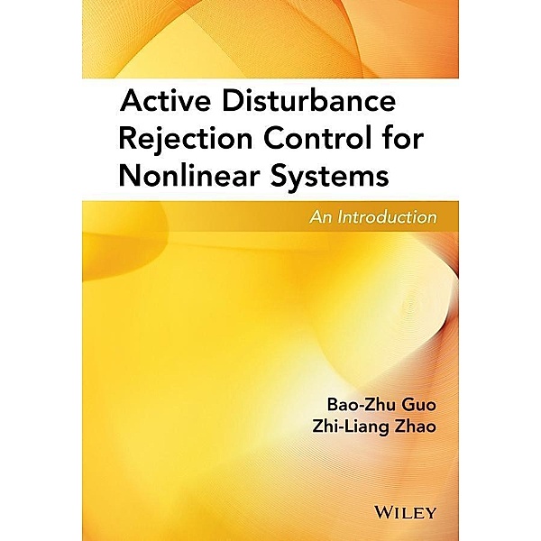 Active Disturbance Rejection Control for Nonlinear Systems, Bao-Zhu Guo, Zhi-Liang Zhao