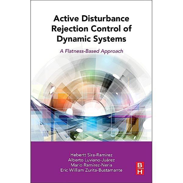 Active Disturbance Rejection Control of Dynamic Systems, Hebertt Sira-Ramirez, Alberto Luviano-Juárez, Mario Ramírez-Neria, Eric William Zurita-Bustamante