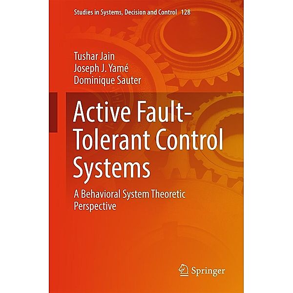 Active Fault-Tolerant Control Systems / Studies in Systems, Decision and Control Bd.128, Tushar Jain, Joseph J. Yamé, Dominique Sauter