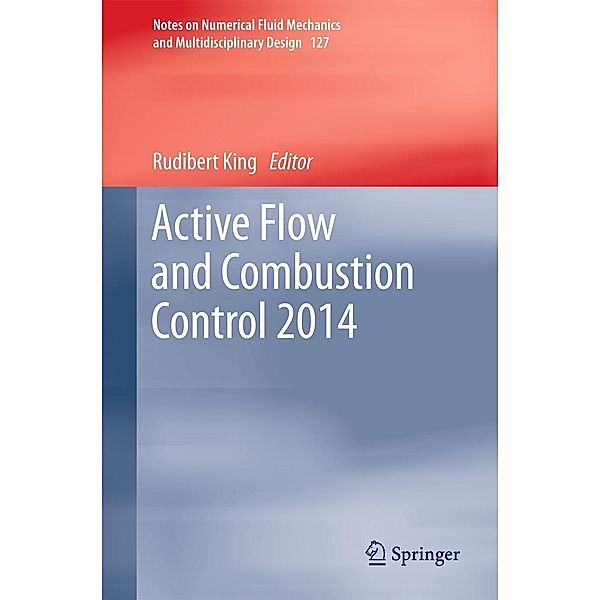 Active Flow and Combustion Control 2014 / Notes on Numerical Fluid Mechanics and Multidisciplinary Design Bd.127