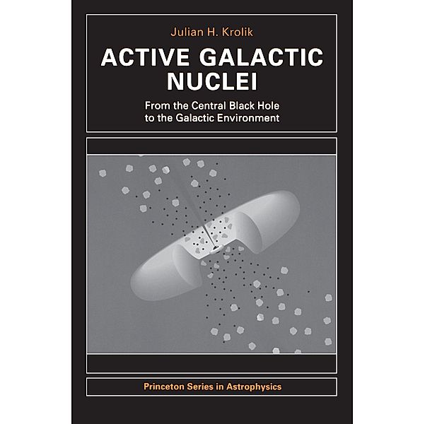 Active Galactic Nuclei / Princeton Series in Astrophysics Bd.59, Julian H. Krolik