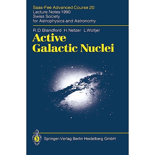 Active Galactic Nuclei / Saas-Fee Advanced Course Bd.20, R. D. Blandford, H. Netzer, L. Woltjer