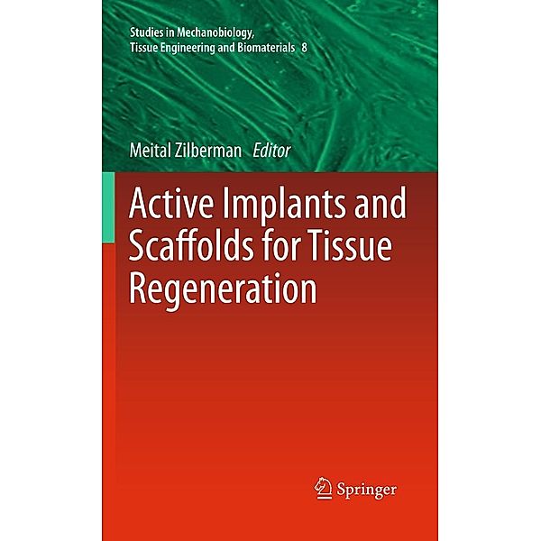 Active Implants and Scaffolds for Tissue Regeneration / Studies in Mechanobiology, Tissue Engineering and Biomaterials Bd.8, Meital Zilberman