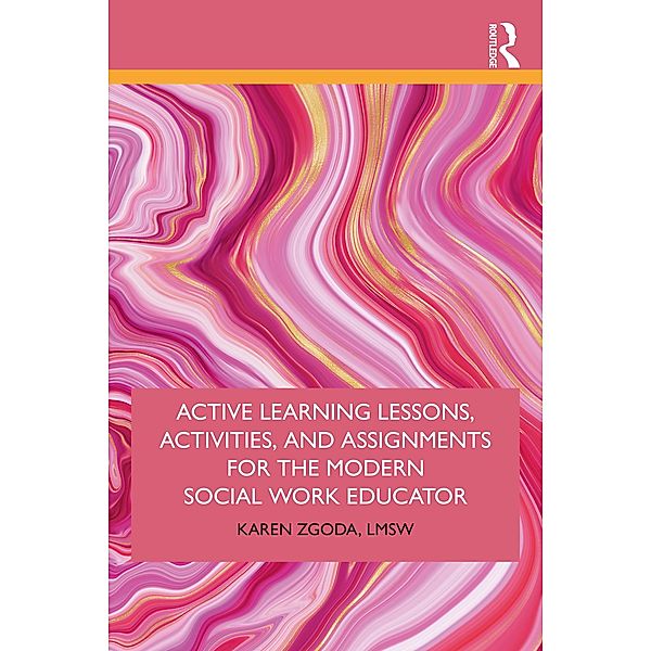 Active Learning Lessons, Activities, and Assignments for the Modern Social Work Educator, Karen Zgoda