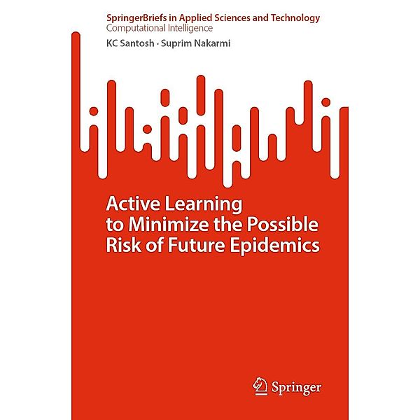 Active Learning to Minimize the Possible Risk of Future Epidemics / SpringerBriefs in Applied Sciences and Technology, KC Santosh, Suprim Nakarmi