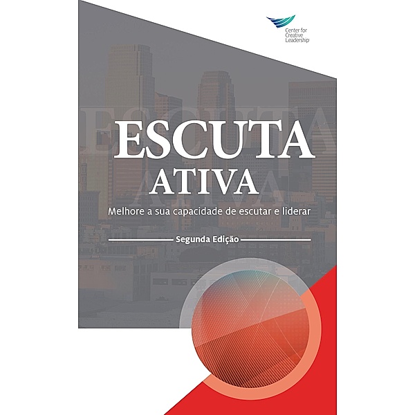 Active Listening: Improve Your Ability to Listen and Lead, Second Edition (Portuguese), Center for Creative Leadership