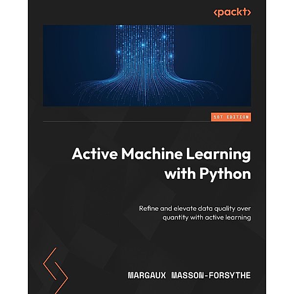 Active Machine Learning with Python, Margaux Masson-Forsythe