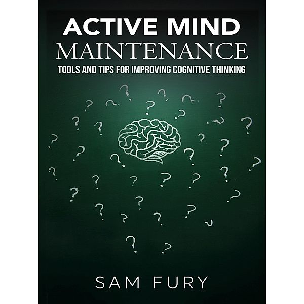 Active Mind Maintenance: Tools and Tips for Improving Cognitive Thinking (Functional Health Series) / Functional Health Series, Sam Fury