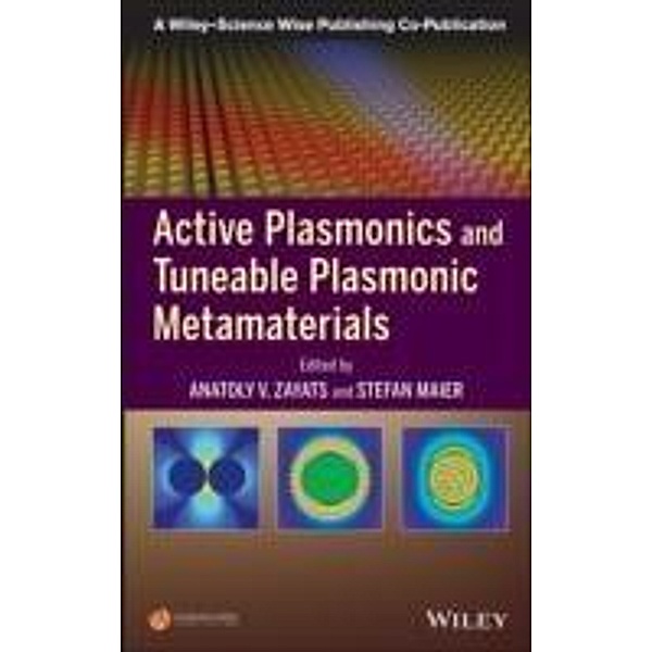 Active Plasmonics and Tuneable Plasmonic Metamaterials / A Wiley-Science Wise Co-Publication Bd.1