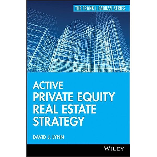 Active Private Equity Real Estate Strategy / Frank J. Fabozzi Series, David J. Lynn