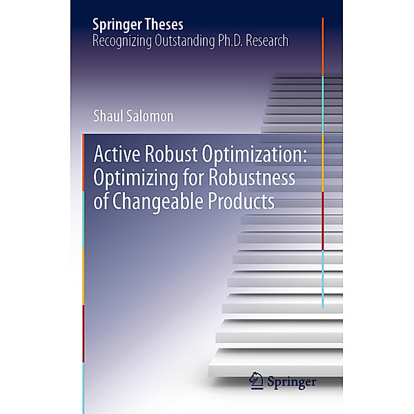 Active Robust Optimization: Optimizing for Robustness of Changeable Products, Shaul Salomon