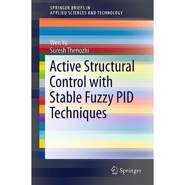 Active Structural Control with Stable Fuzzy PID Techniques / SpringerBriefs in Applied Sciences and Technology, Wen Yu, Suresh Thenozhi