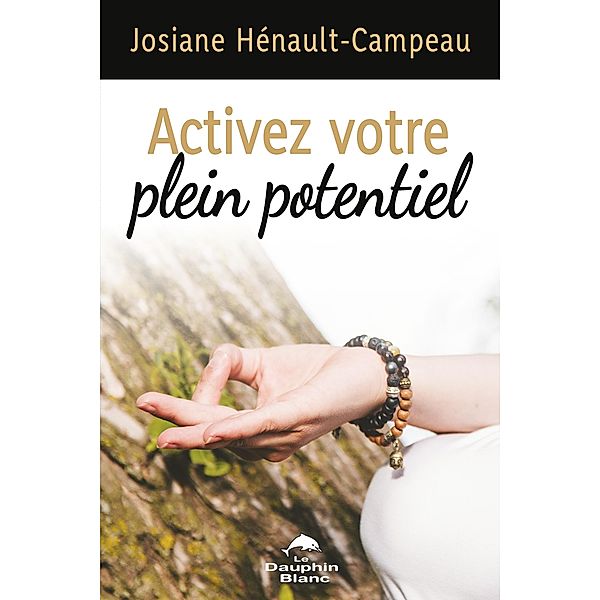 Activer votre plein potentiel, Henault-Campeau Josiane Henault-Campeau