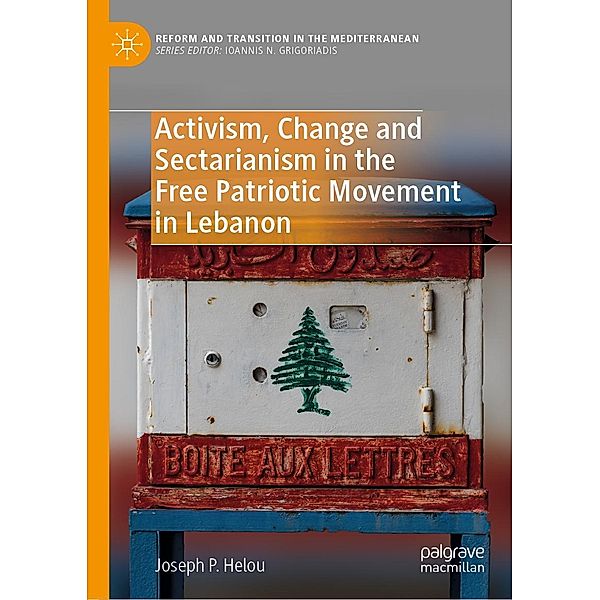 Activism, Change and Sectarianism in the Free Patriotic Movement in Lebanon / Reform and Transition in the Mediterranean, Joseph P. Helou