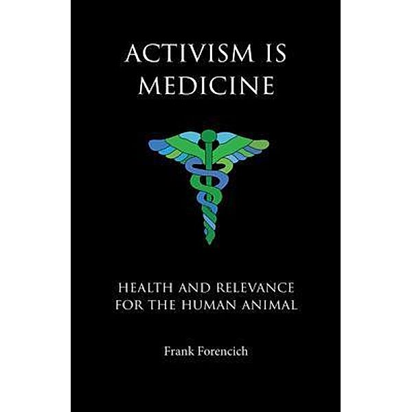 Activism is Medicine, Frank Forencich