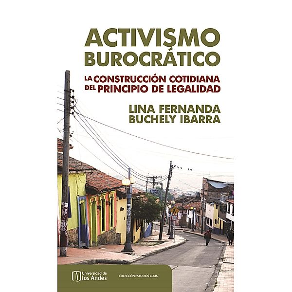 Activismo burocrático. La construcción cotidiana del principio de legalidad, Lina Fernanda Buchely Ibarra