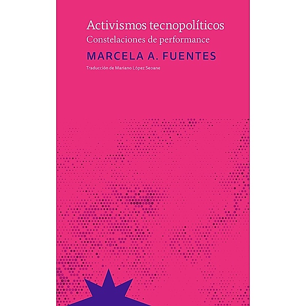 Activismos tecnopolíticos, Marcela A. Fuentes, Mariano López Seoane