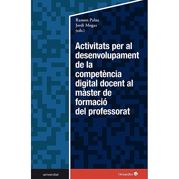 Activitats per al desenvolupament de la competència digital docent en el màster de formació del professorat / Universitat, Ramon Palau Martín, Jordi Mogas Recalde
