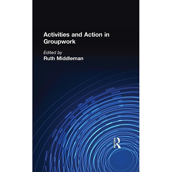 Activities and Action in Groupwork, Ruth Middleman