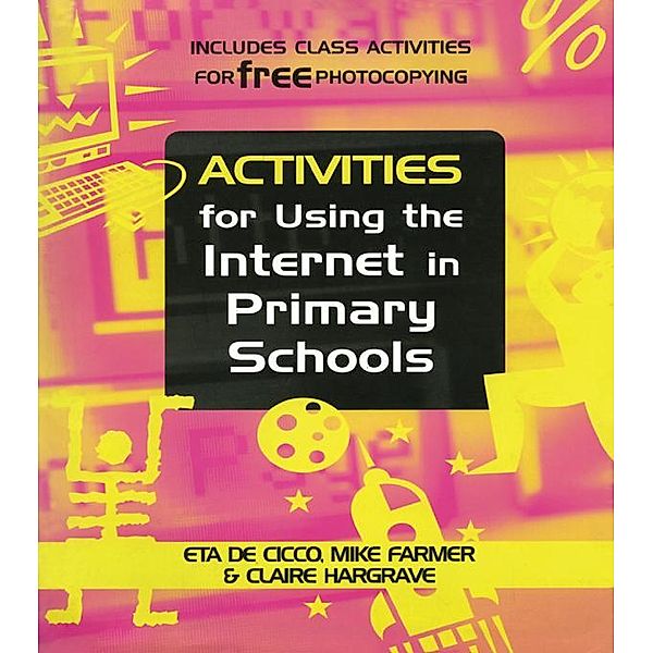 Activities for Using the Internet in Primary Schools, Eta De Cicco, Mike (Senior Lecturer Farmer, Claire Hargrave