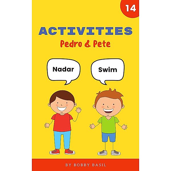 Activities: Learn Basic Spanish to English Words (Pedro & Pete Spanish Kids, #14) / Pedro & Pete Spanish Kids, Bobby Basil