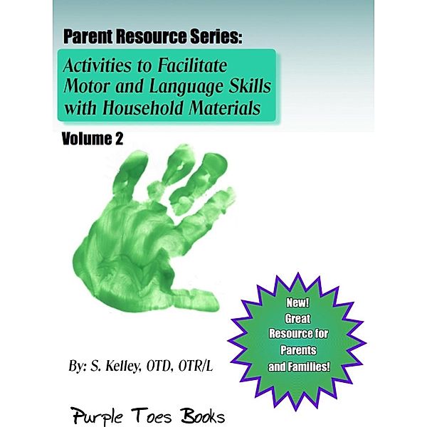 Activities to Facilitate Motor, Sensory and Language Skills (Parent Resource Series, #2), S. Kelley