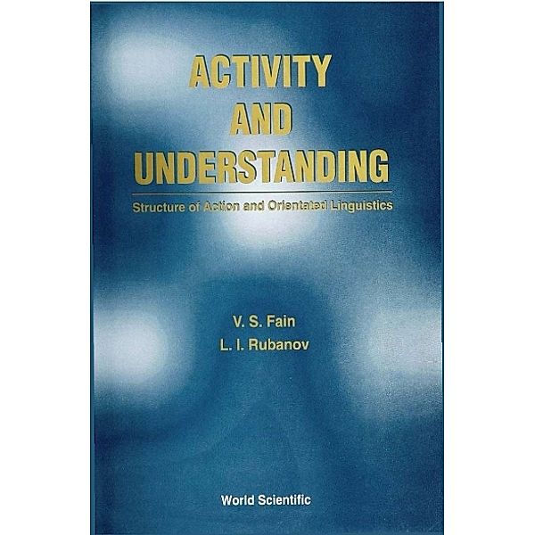 Activity And Understanding: Structure Of Action And Orientated Linguistics, Lev I Rubanov, Vitaly S Fain