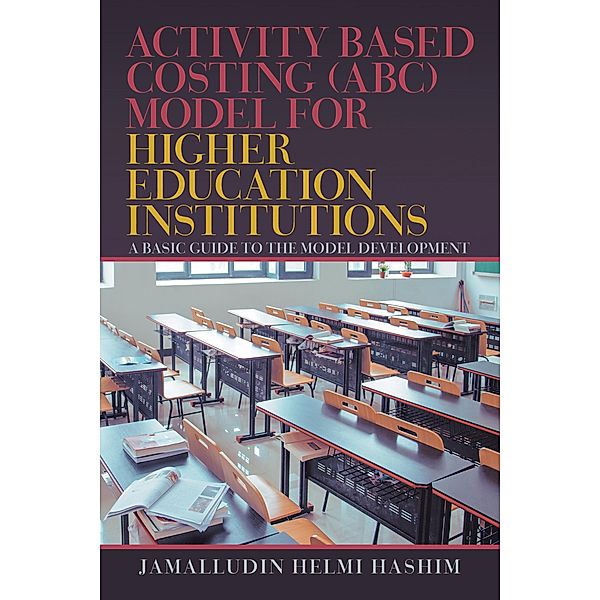 Activity Based Costing (Abc) Model for Higher Education Institutions, Jamalludin Helmi Hashim