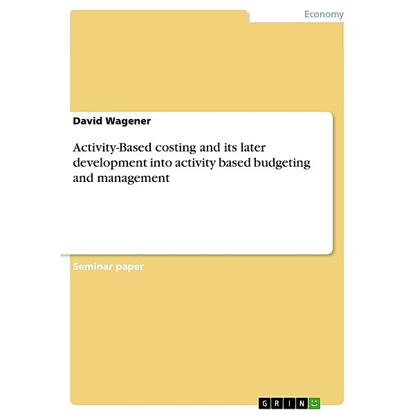 Activity-Based costing and its later development into activity based budgeting and management, David Wagener