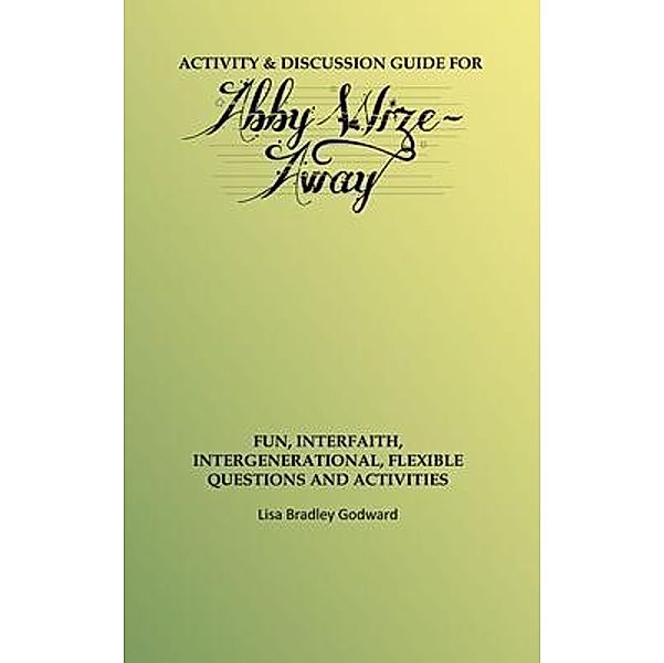 Activity & Discussion Guide for Abby Wize - AWAY / Wize Media, Lisa Godward