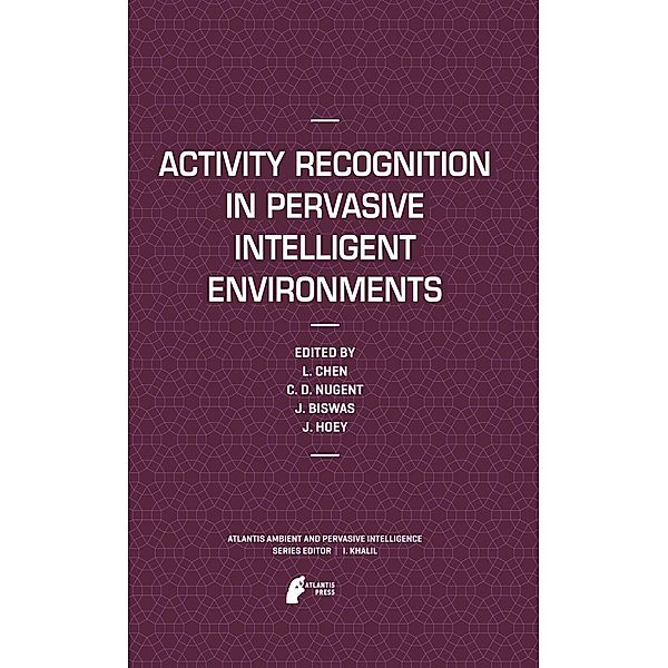 Activity Recognition in Pervasive Intelligent Environments / Atlantis Ambient and Pervasive Intelligence Bd.4, 9789491216053