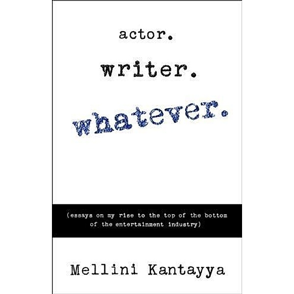 Actor. Writer. Whatever., Mellini Kantayya