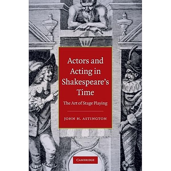 Actors and Acting in Shakespeare's Time, John H. Astington