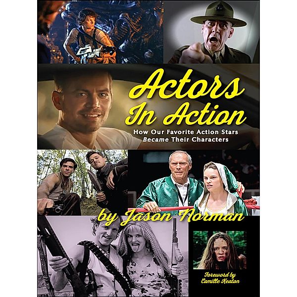 Actors in Action: How Our Favorite Action Stars Became Their Characters, Jason Norman