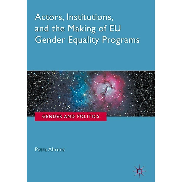 Actors, Institutions, and the Making of EU Gender Equality Programs / Gender and Politics, Petra Ahrens