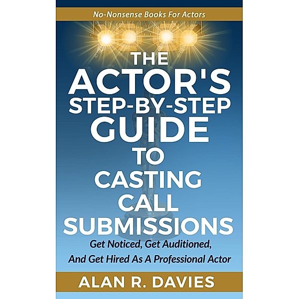 Actor's Step-By-Step Guide To Casting Call Submissions, Alan R Davies