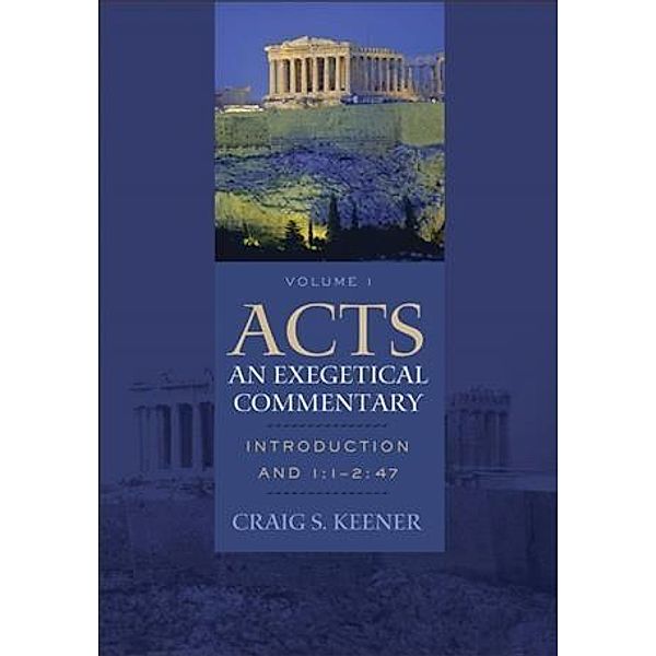Acts: An Exegetical Commentary : Volume 1, Craig S. Keener