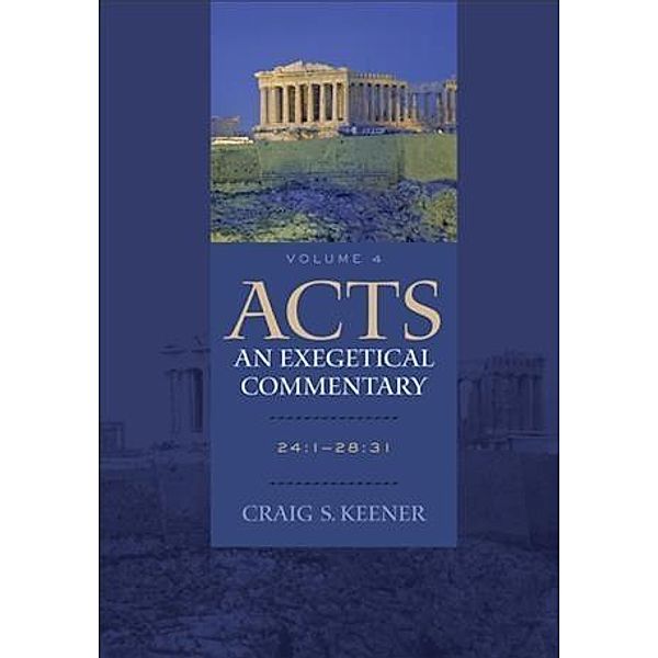 Acts: An Exegetical Commentary : Volume 4, Craig S. Keener