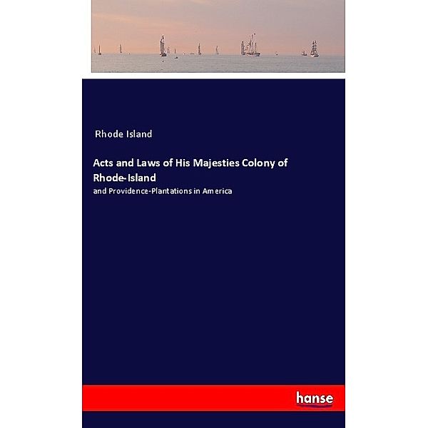 Acts and Laws of His Majesties Colony of Rhode-Island, Rhode Island