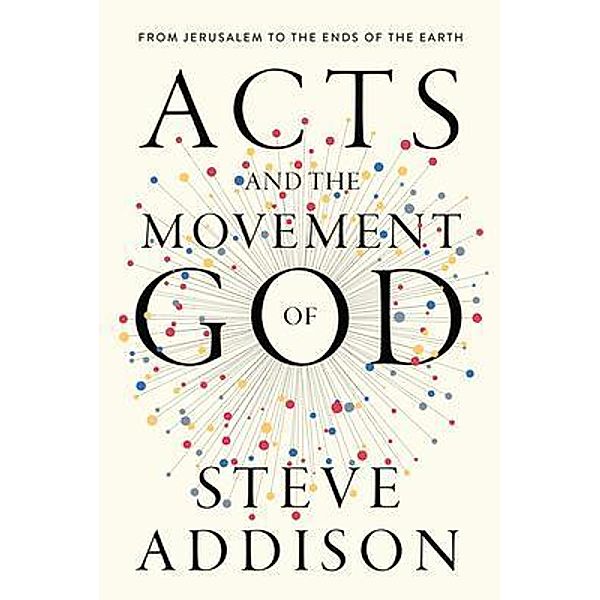 Acts and the Movement of God, Steve Addison