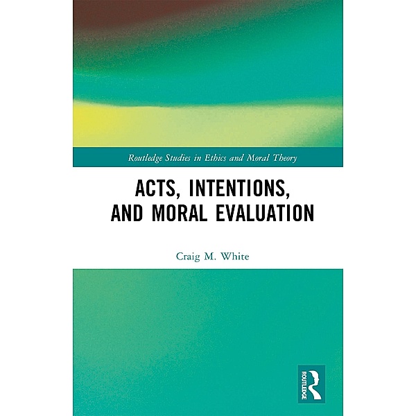 Acts, Intentions, and Moral Evaluation, Craig M. White