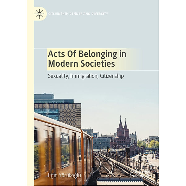 Acts of Belonging in Modern Societies, Ilgin Yörükoglu