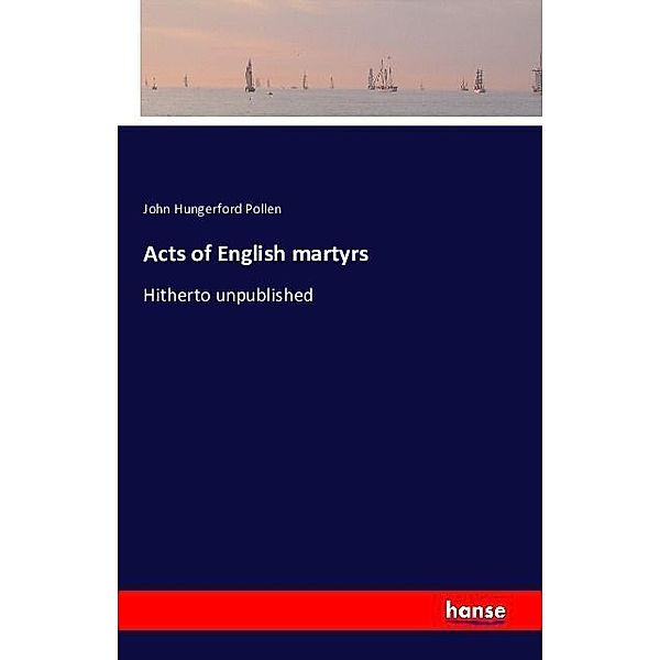 Acts of English martyrs, John Hungerford Pollen