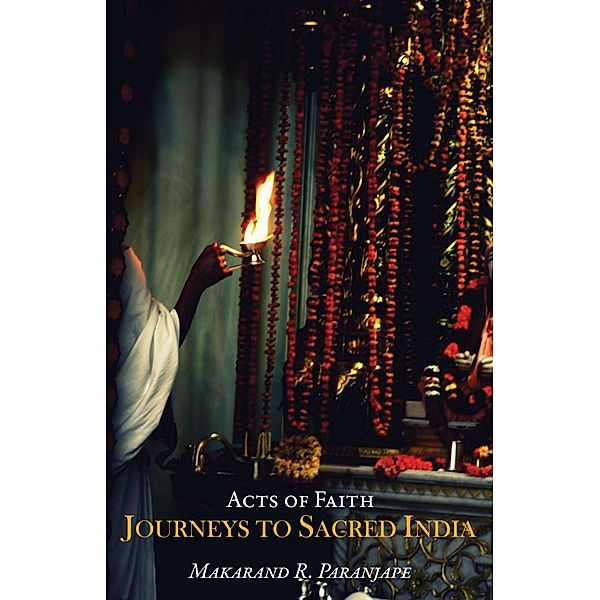 Acts of Faith / Hay House India, Makarand R. Paranjape