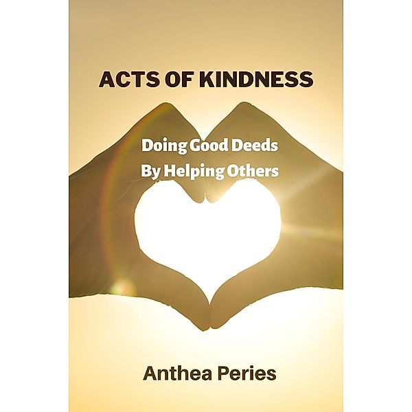 Acts Of Kindness: Doing Good Deeds to Help Others (Parenting) / Parenting, Anthea Peries